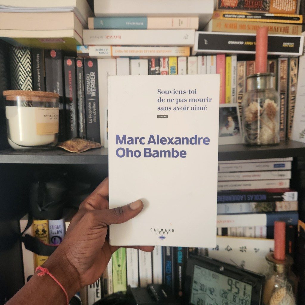 &laquo;&nbsp;Souviens toi de ne pas mourir sans avoir aimé&nbsp;&raquo;, Marc Alexandre Oho&nbsp;Bambe